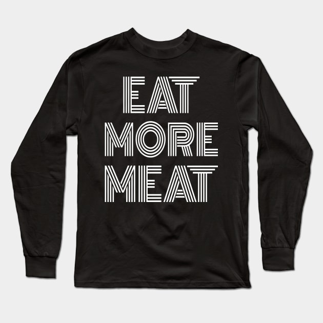 EAT MORE MEAT Stylish Carnivore Funny Retro Art Deco Design Long Sleeve T-Shirt by CarnivoreMerch